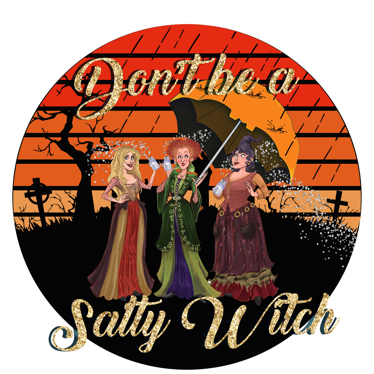DTF Screen Print Image - Don't be a Salty Witch