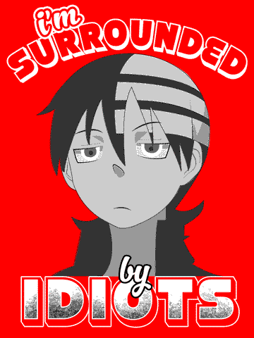 I'm Surrounded by Idiots