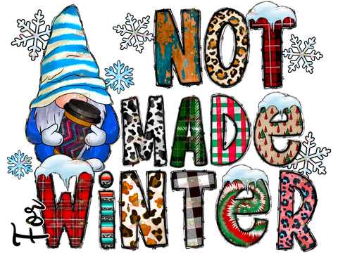 DTF Screen Print Image - Not Made for Winter