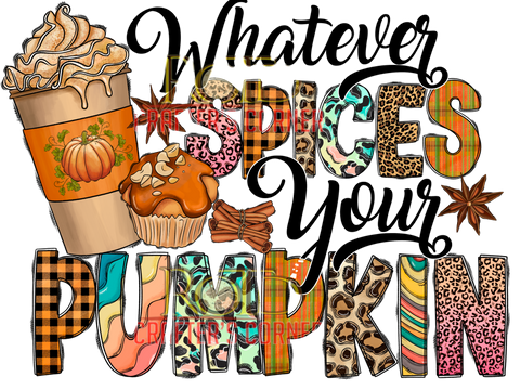 DTF Screen Print Image -Whatever Spices your Pumpkin